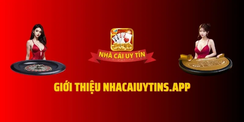 Giới thiệu Nhacaiuytins.app - Chuyên trang đánh giá nhà cái uy tín hàng Việt Nam